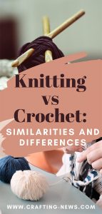 Knitting vs Crochet: Similarities and Differences