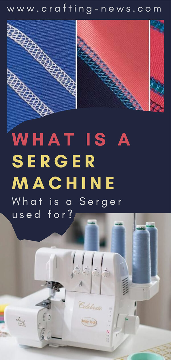 What is a Serger Machine and What is a Serger Used For? Crafting News