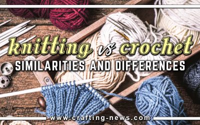 Knitting vs Crochet: Similarities and Differences