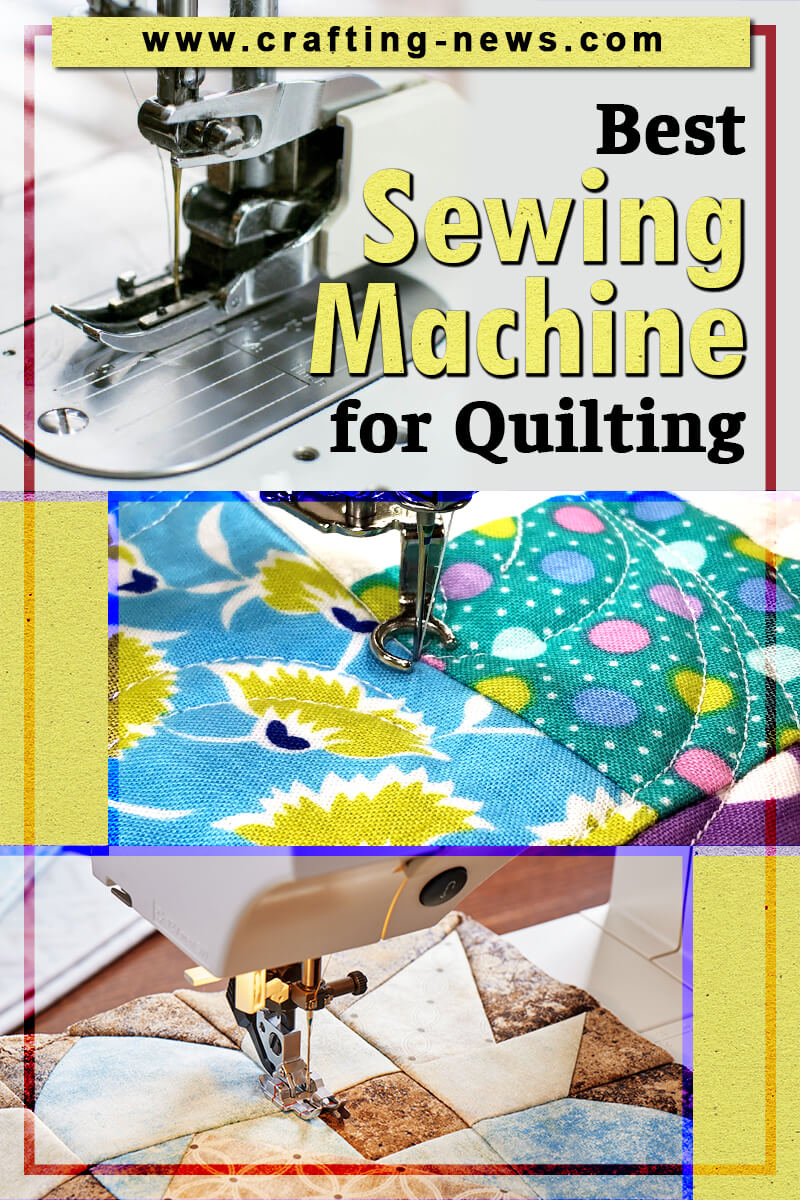 13 Best Quilting Sewing Machines for 2023 Crafting News