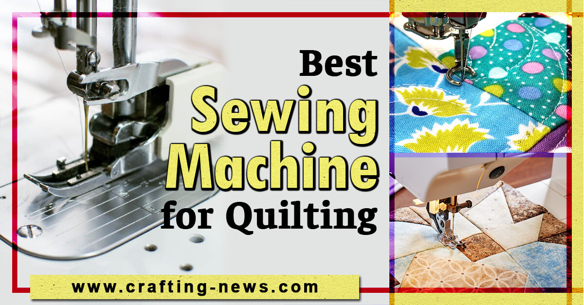 13 Best Quilting Sewing Machines for 2024