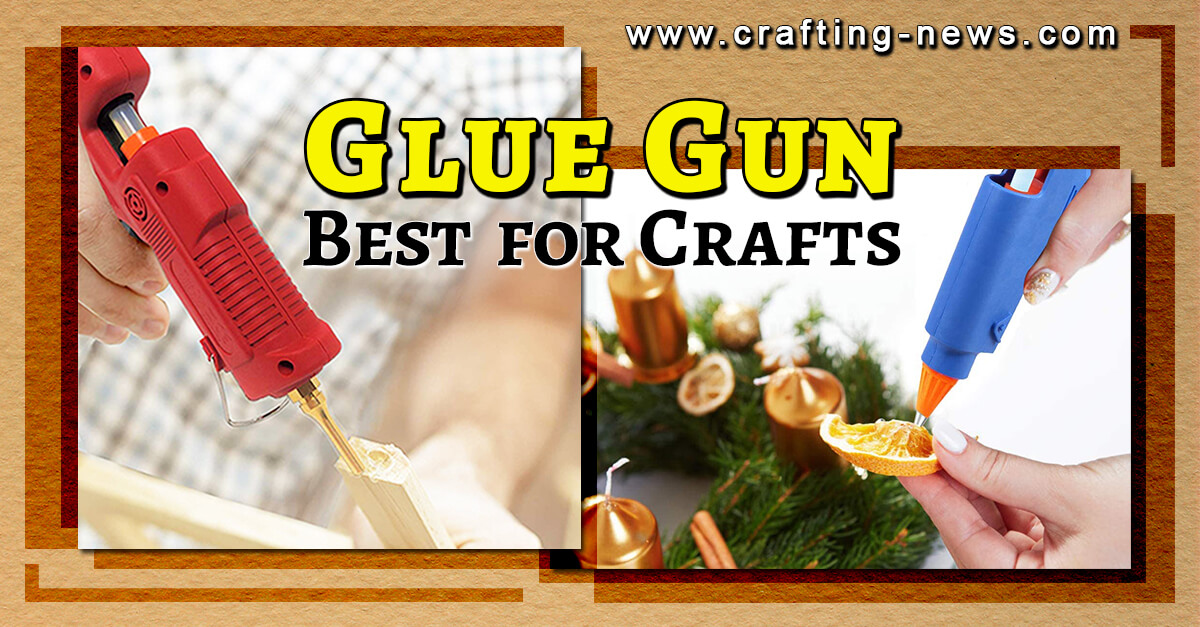 7 Best Crafting Hot Glue Gun for 2024