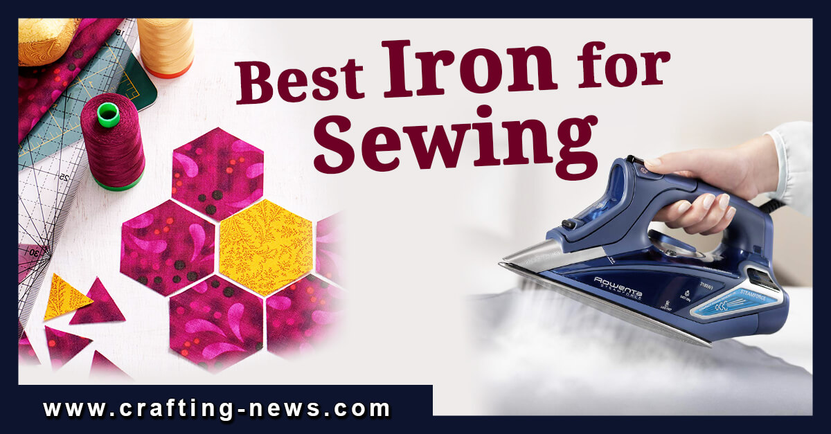 BEST IRON FOR SEWING CRAFTING NEWS