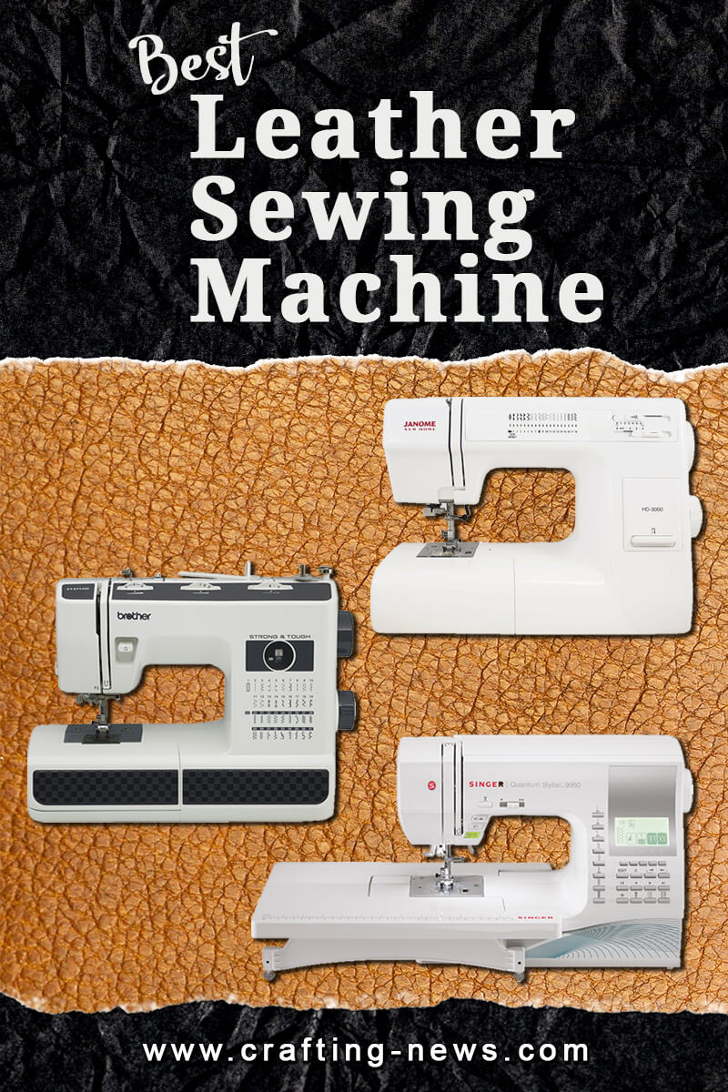 7 Best Leather Sewing Machines For 2024 - Crafting News