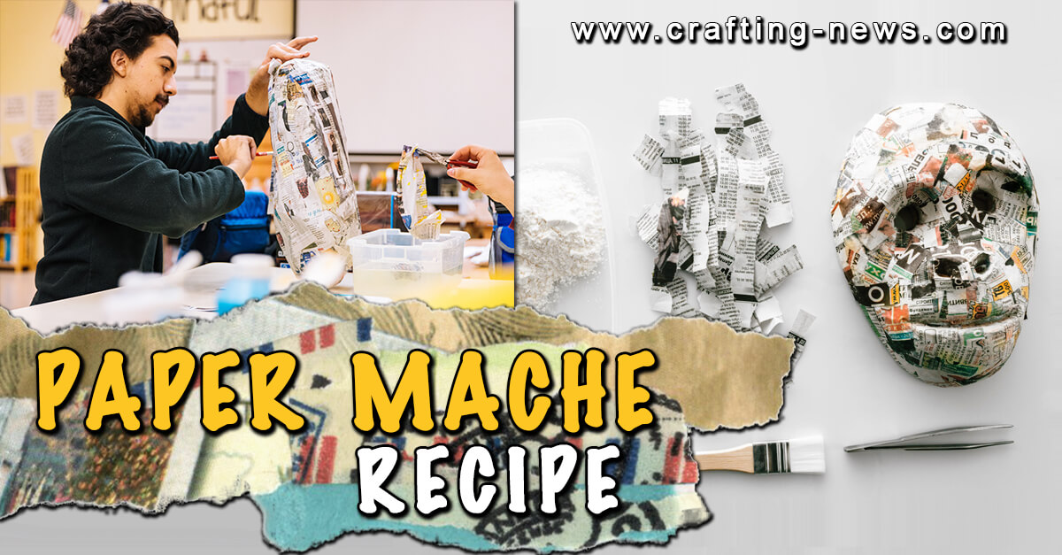 Paper Mache Recipe | Crafting News