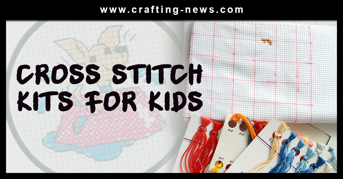10 Cross Stitch Kits for Kids