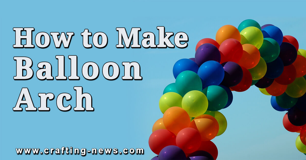 How to Make Balloon Arch
