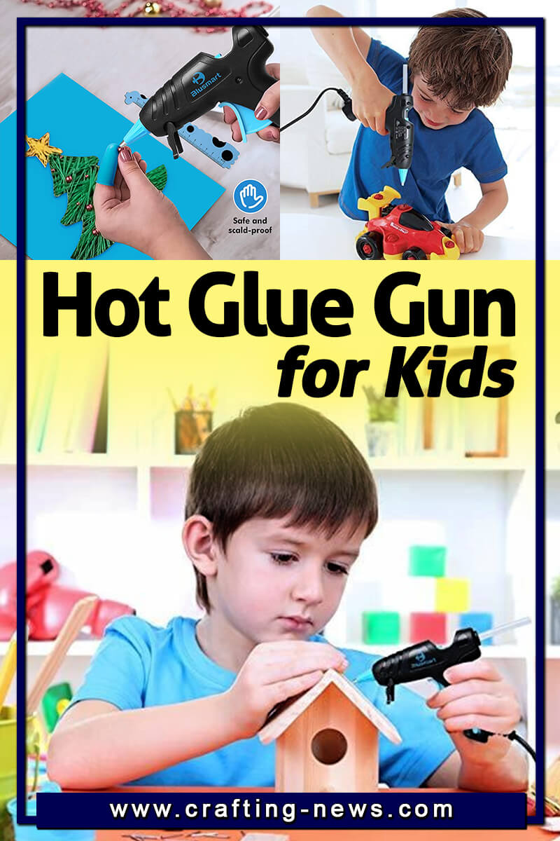 7 Best Hot Glue Gun for Kids for 2024 Crafting News