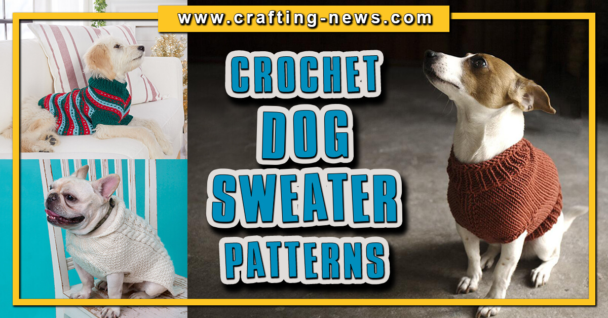41 Dog Sweater Patterns Crochet and Knitting