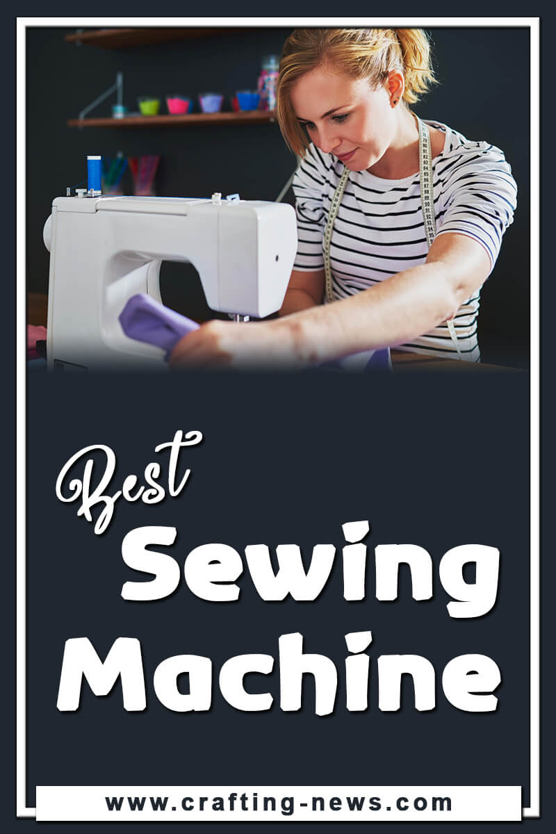 10 Best Sewing Machines for 2024 Crafting News