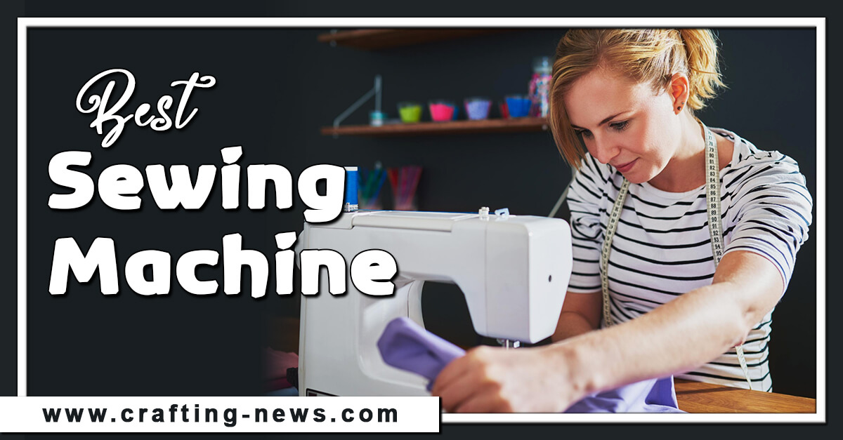 10 Best Sewing Machines for 2023