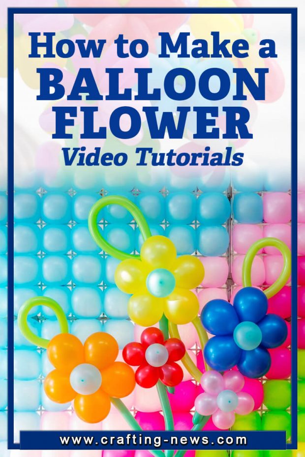 HOW TO MAKE A BALLOON FLOWER WITH 10 VIDEO TUTORIALS