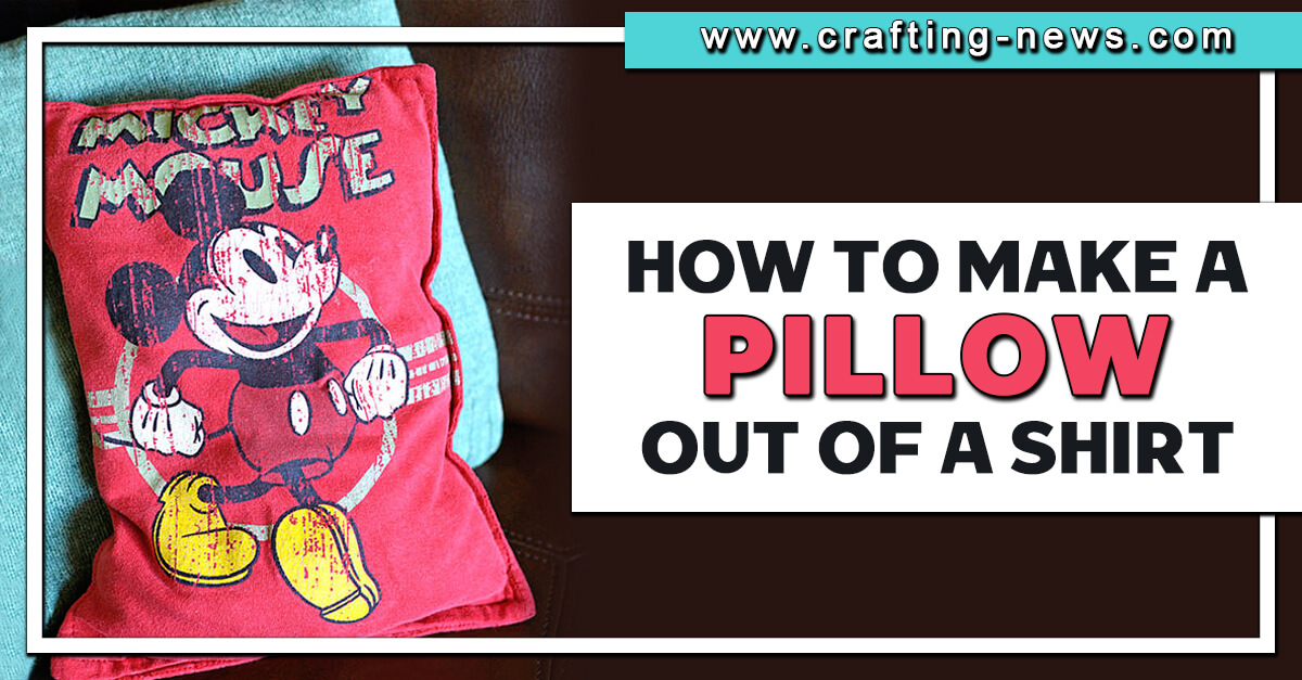 How To Make A Pillow Out Of A Shirt | Written Tutorial