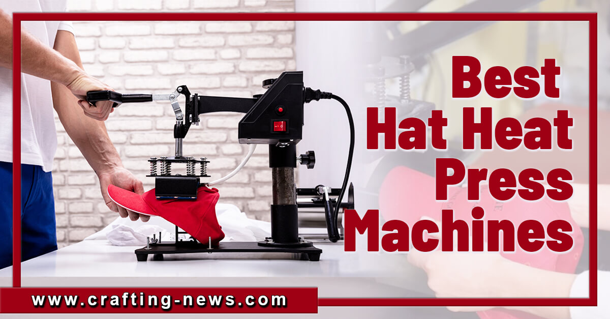 7 Best Hat Heat Press Machines for 2023