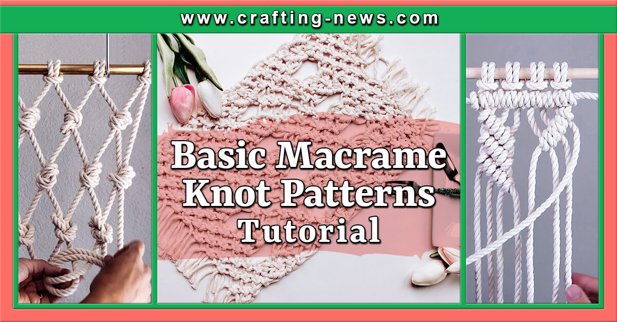 Basic Macrame Knot Patterns Tutorial | Written + Video