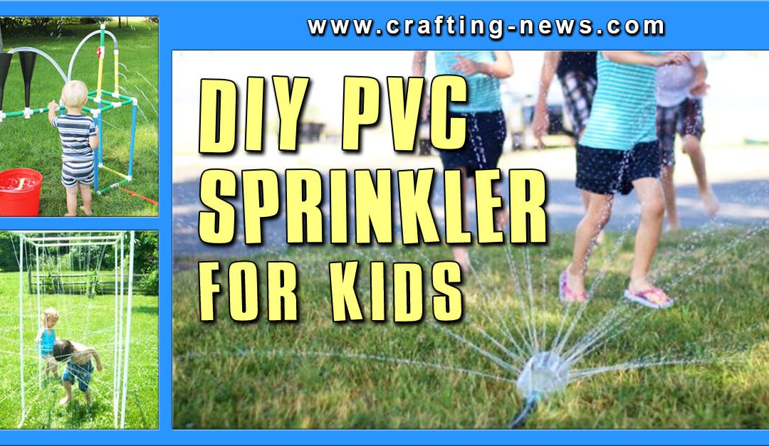 9 DIY PVC Sprinkler For Kids