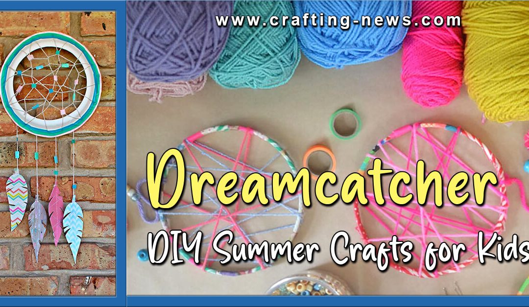 13 DIY Dreamcatcher For Kids | Summer Crafts