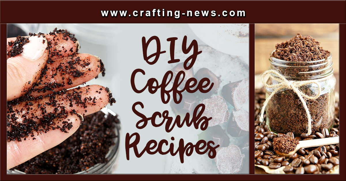 14 DIY Coffee Scrub Recipes Crafting News