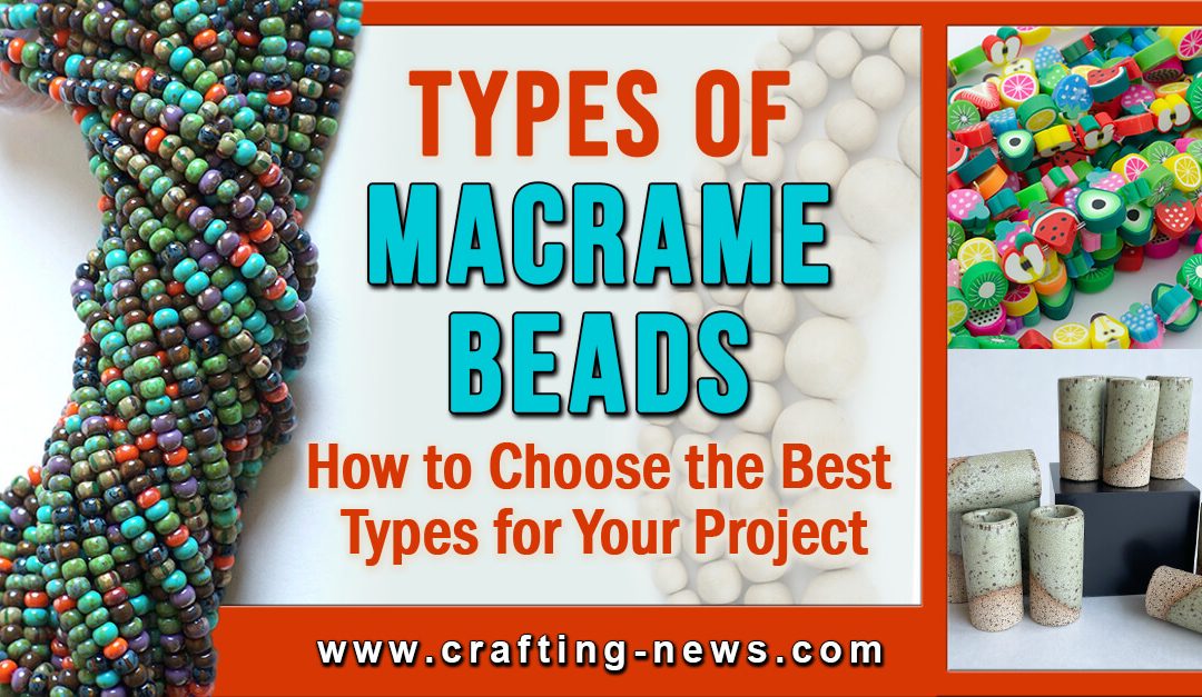 18 Types of Macrame Beads – How to Choose the Best Type for Your Project