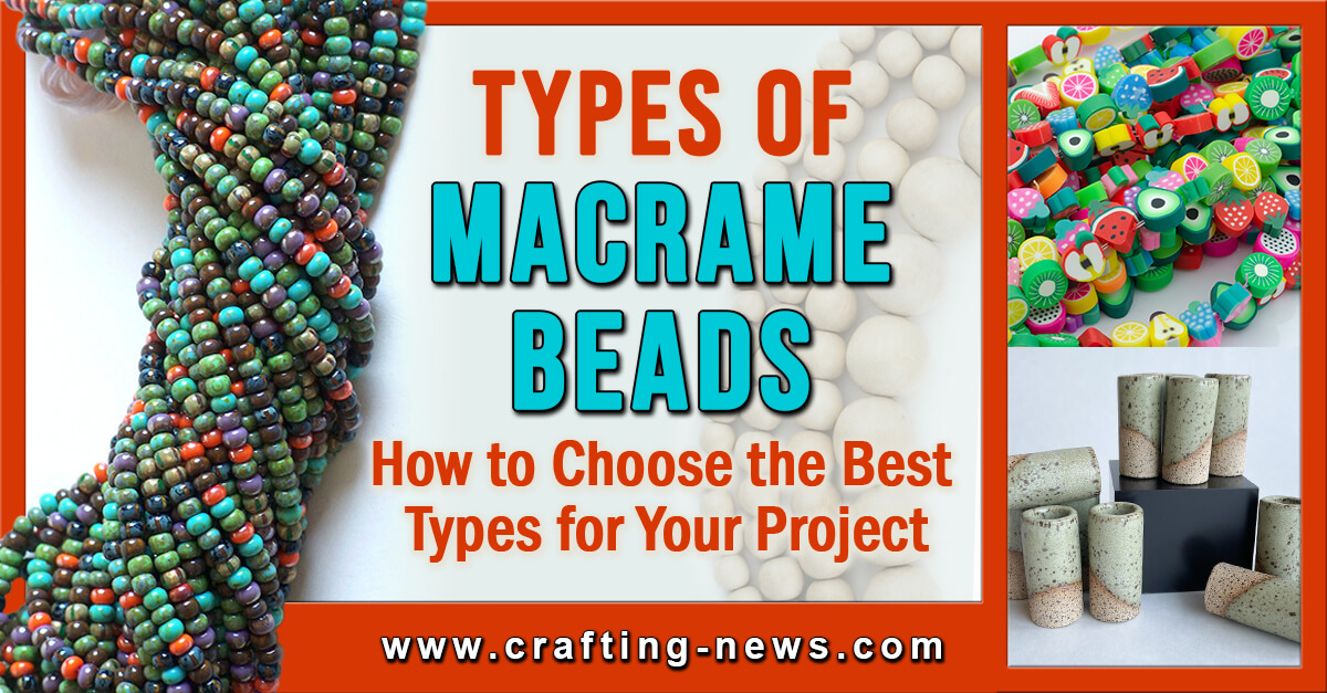 Types of Macrame Beads  How to Choose the Best Type for Your Project