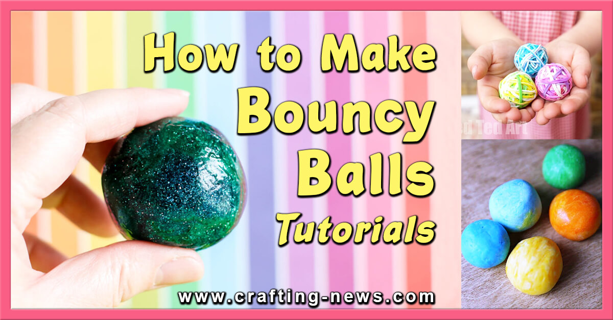 13 How To Make Bouncy Balls Tutorials