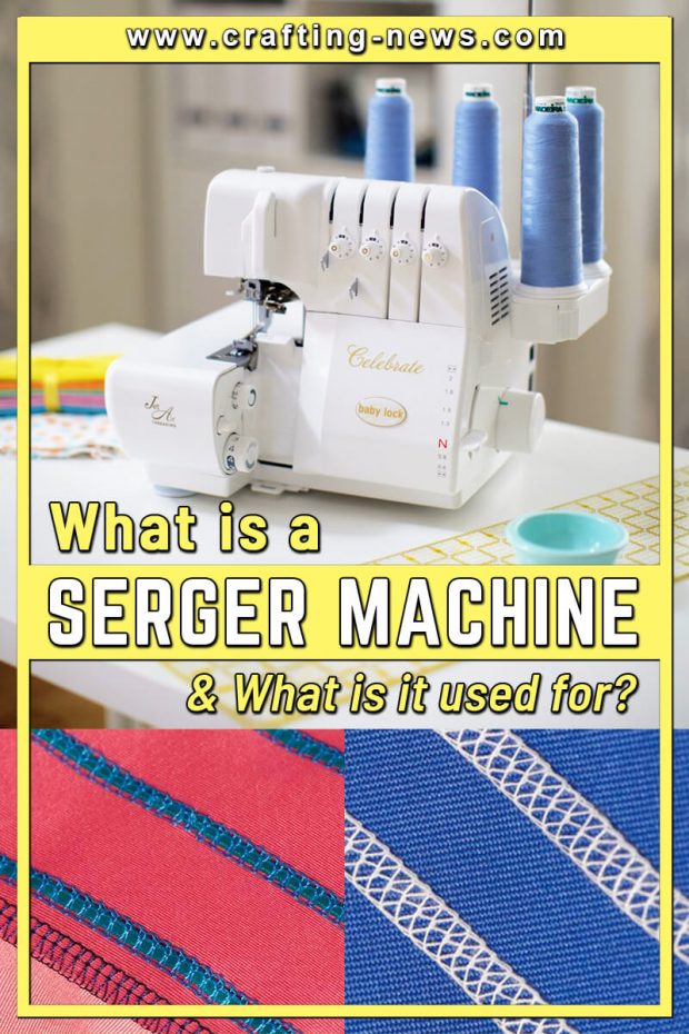 WHAT IS A SERGER MACHINE AND WHAT IS A SERGER USED FOR