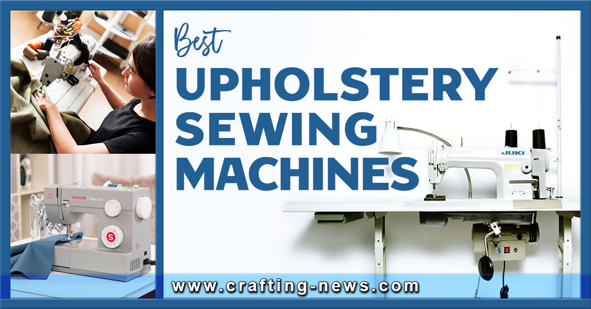 10 Best Upholstery Sewing Machines for 2024