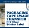 PACKING TAPE IMAGE TRANSFER- DIY CLEAR STICKER LABEL