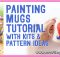 PAINTING MUGS TUTORIAL WITH KITS AND PATTERN IDEAS