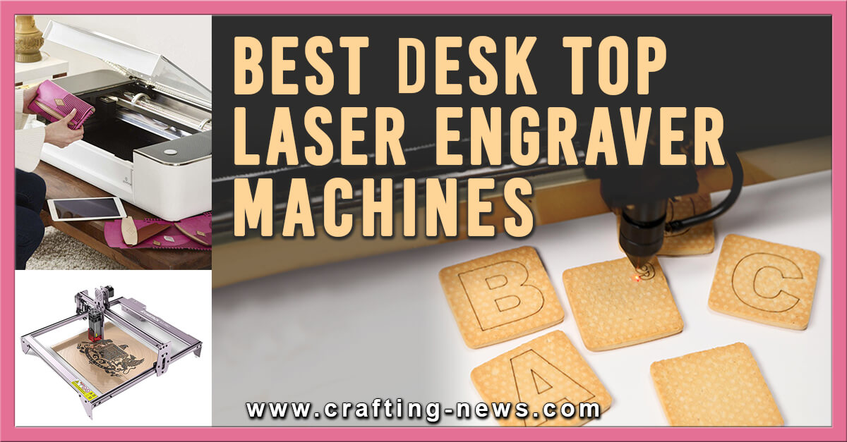 10 Best Desk Top Laser Engraver Machines for 2024