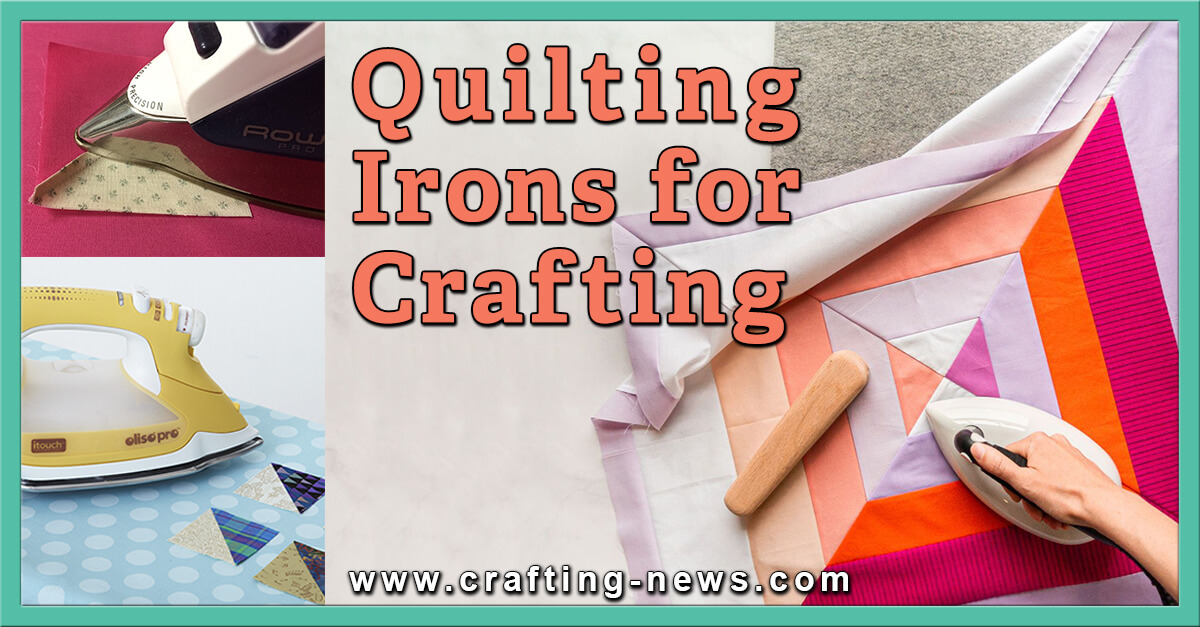 10 Best Quilting Irons for Crafting | 2023 Reviews