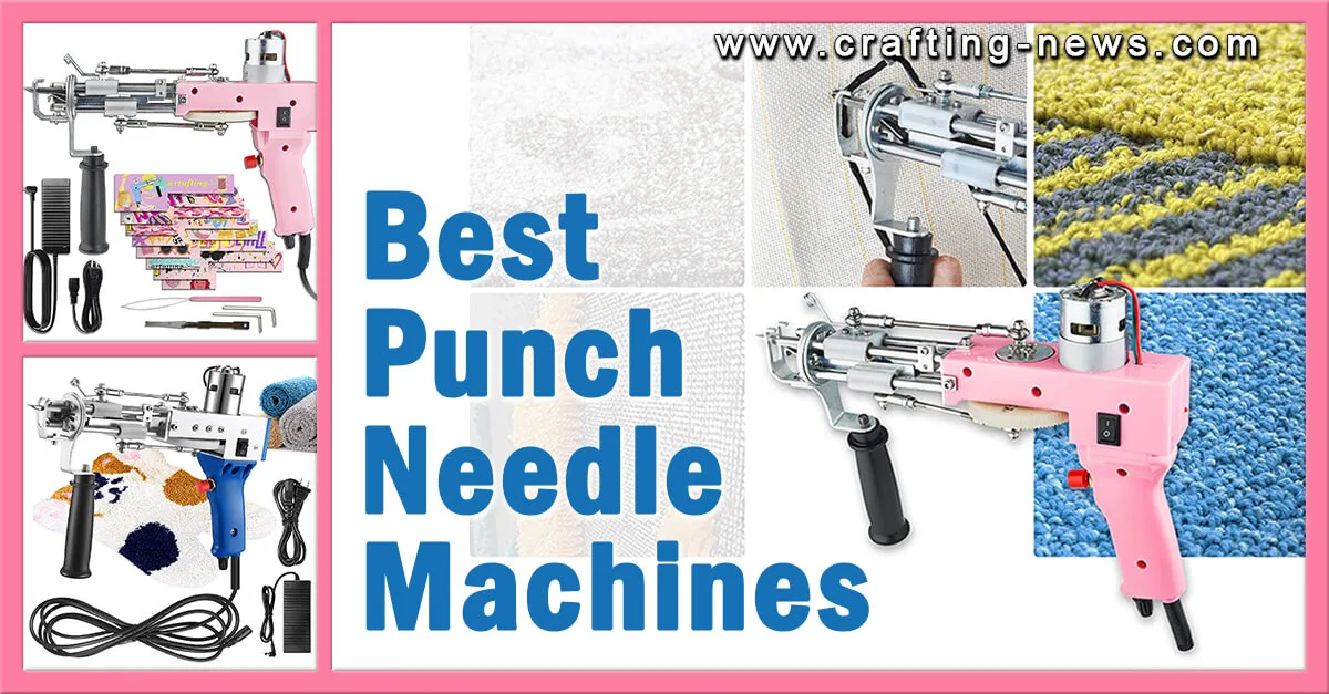 7 Best Punch Needle Machines for 2025