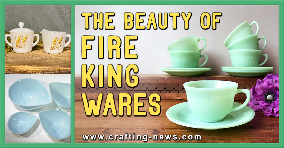 The Beauty Behind Fire King Wares