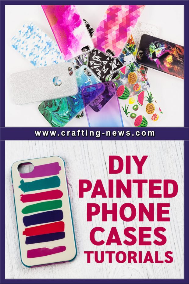 DIY PAINTED PHONE CASES TUTORIALS