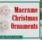 MACRAME CHRISTMAS ORNAMENTS