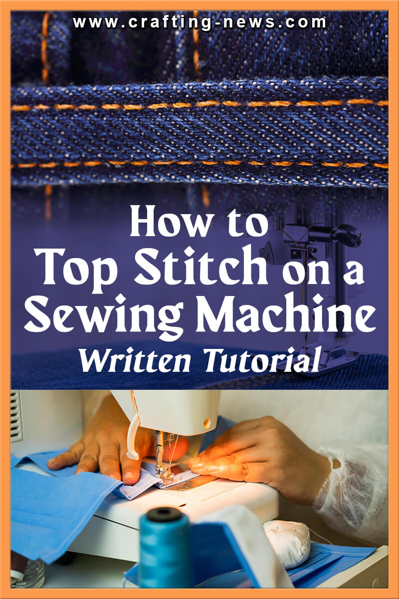How to Top Stitch On A Sewing Machine | Written Tutorial - Crafting News