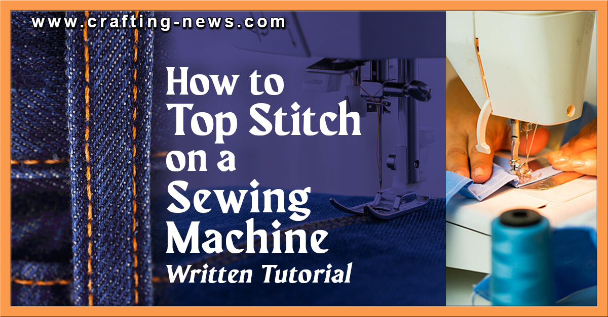 How to Top Stitch On A Sewing Machine | Written Tutorial