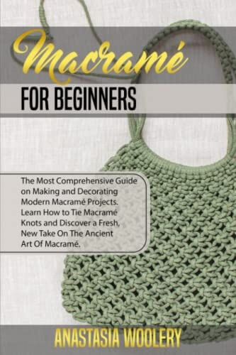Macrame Books For Beginners The Most Comprehensive Guide on Making and Decorating Modern Macramé Projects
