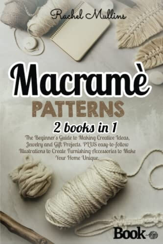 Macrame Pattern Book The Beginner's Guide to Making Creative Ideas, Jewelry and Gift Projects