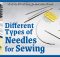 DIFFERENT TYPES OF NEEDLES FOR SEWING
