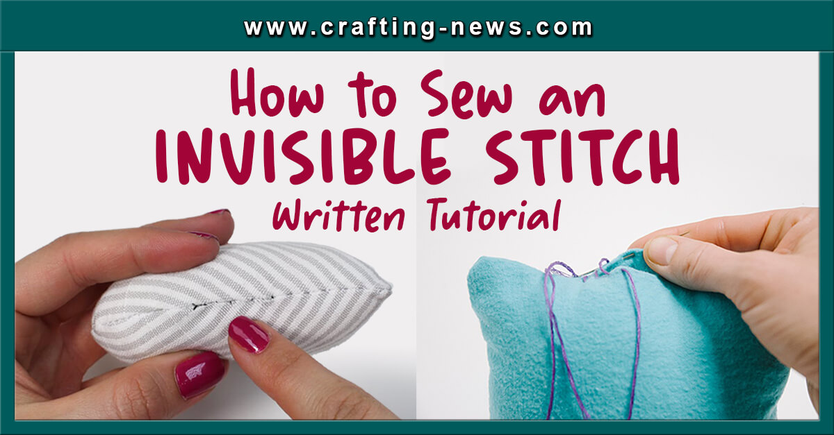 How to Sew an Invisible Stitch | Written Tutorial