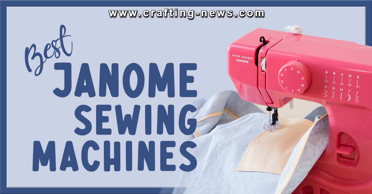 10 Best Janome Sewing Machines for 2024