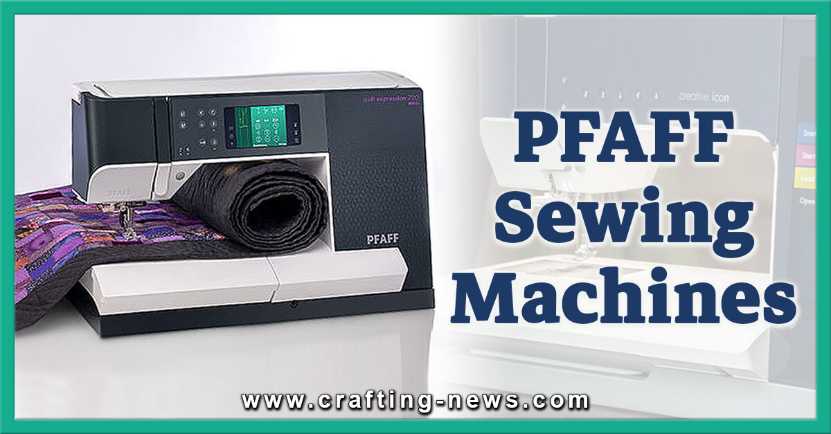 5 Best PFAFF Sewing Machines for 2023