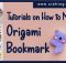 TUTORIALS ON HOW TO MAKE AN ORIGAMI BOOKMARK