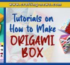 TUTORIALS ON HOW TO MAKE AN ORIGAMI BOX