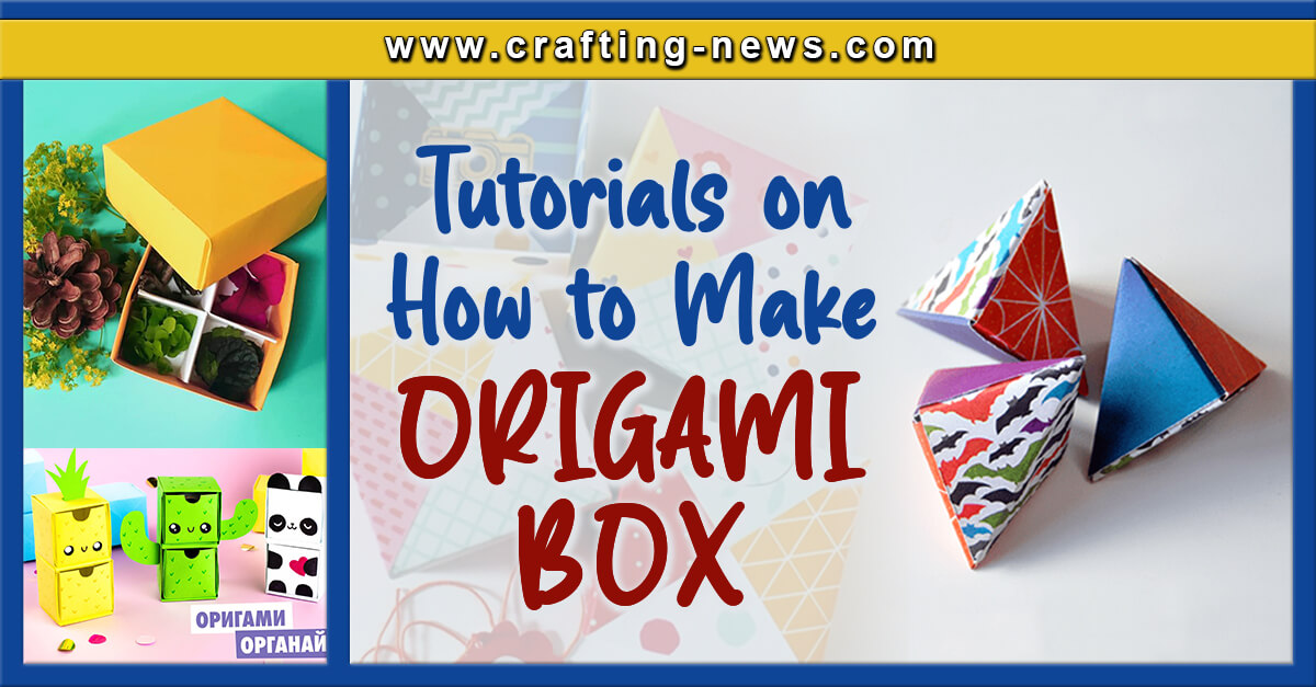 21 Tutorials On How To Make An Origami Box