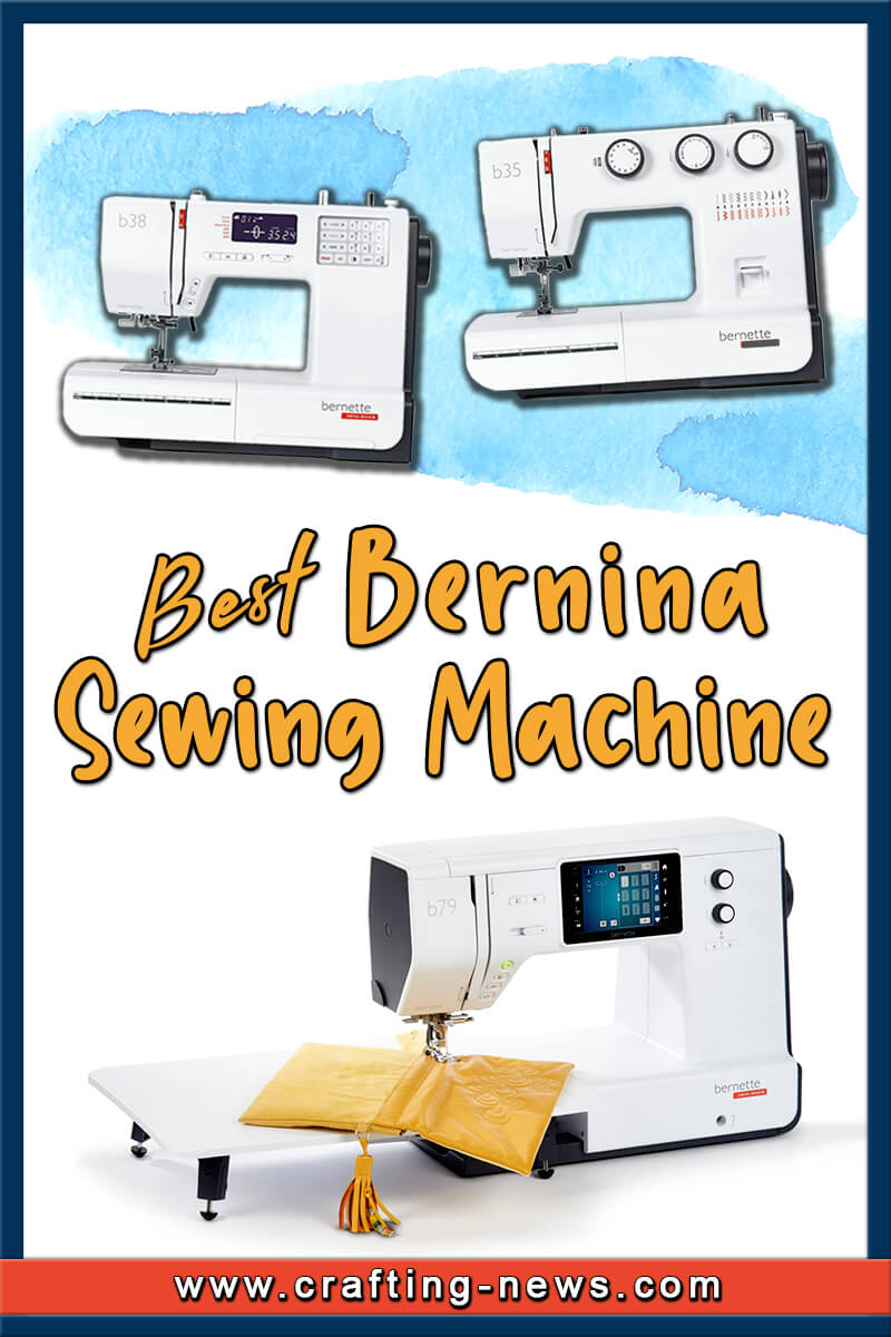 4 Best Bernina Sewing Machines for 2024 Crafting News