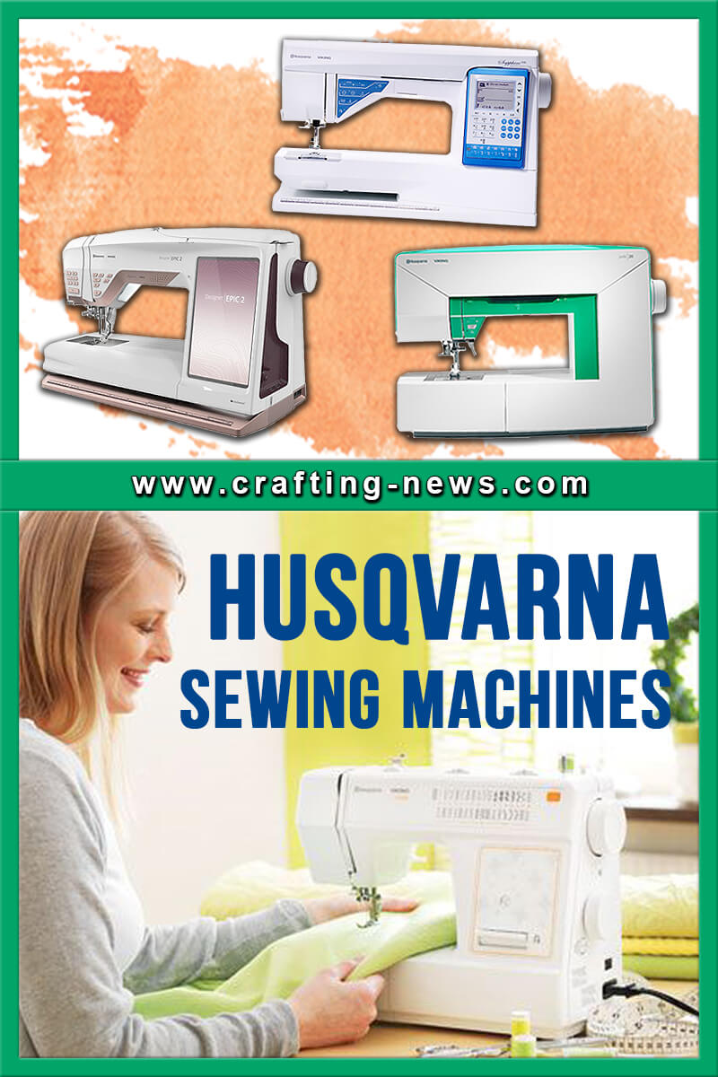 7 Best Husqvarna Sewing Machines for 2024 Crafting News