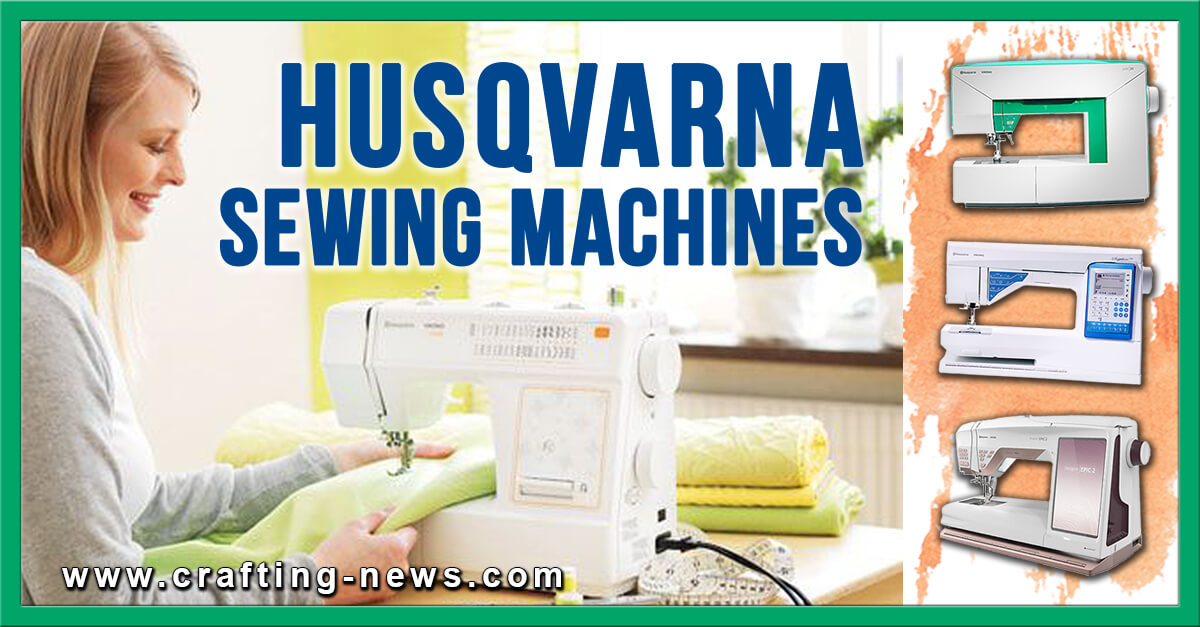 7 Best Husqvarna Sewing Machines for 2023