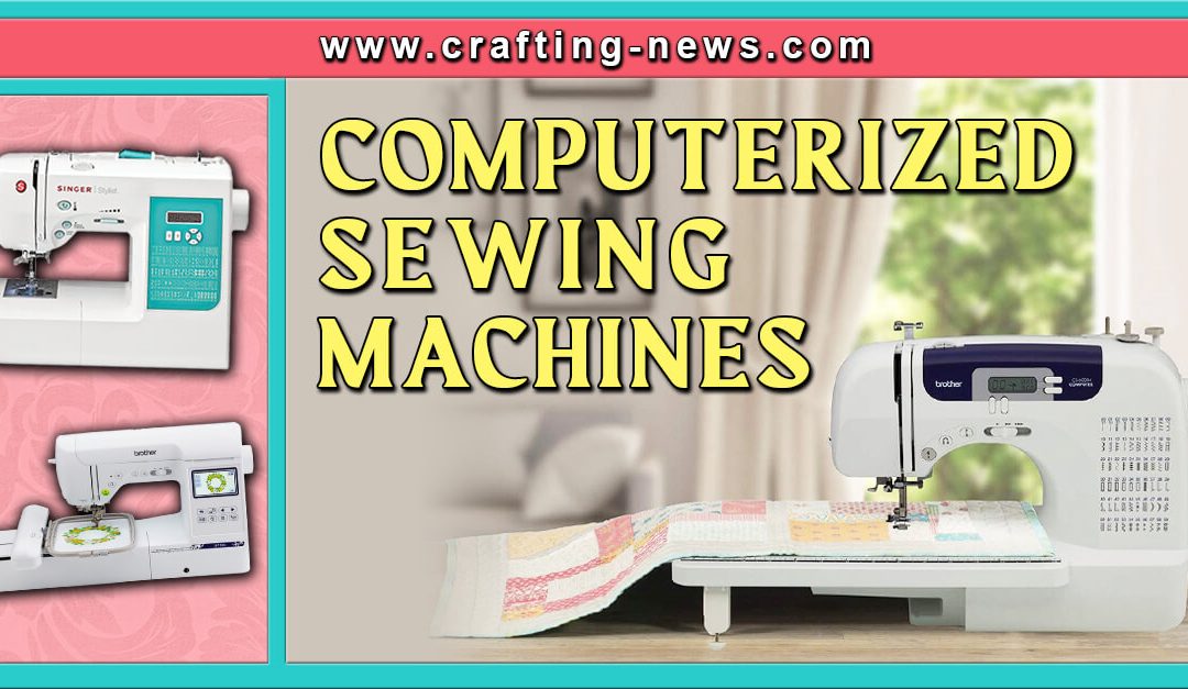 10 Best Computerized Sewing Machines of 2023